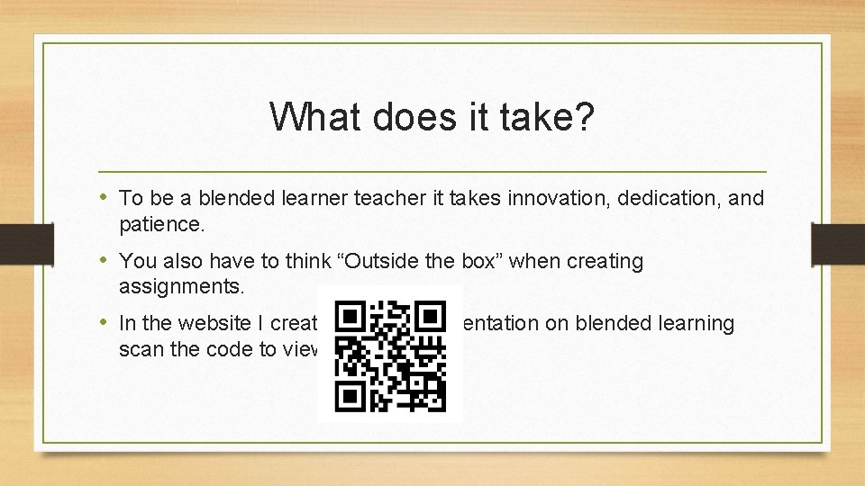 What does it take? • To be a blended learner teacher it takes innovation,