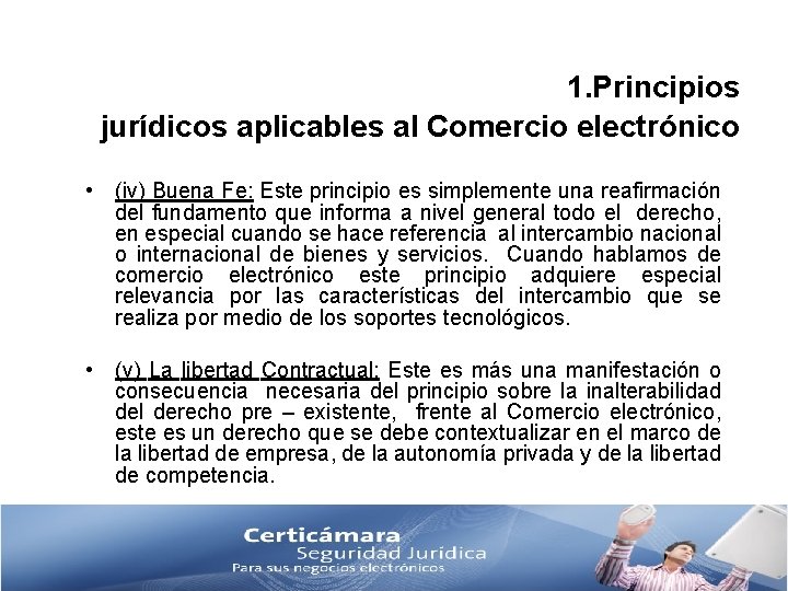 1. Principios jurídicos aplicables al Comercio electrónico • (iv) Buena Fe: Este principio es