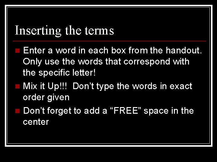 Inserting the terms Enter a word in each box from the handout. Only use