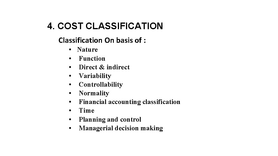 4. COST CLASSIFICATION Classification On basis of : • Nature • Function • Direct