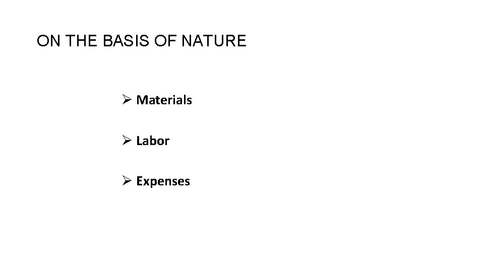ON THE BASIS OF NATURE Ø Materials Ø Labor Ø Expenses 6 