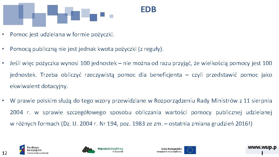 EDB • Pomoc jest udzielana w formie pożyczki. • Pomocą publiczną nie jest jednak