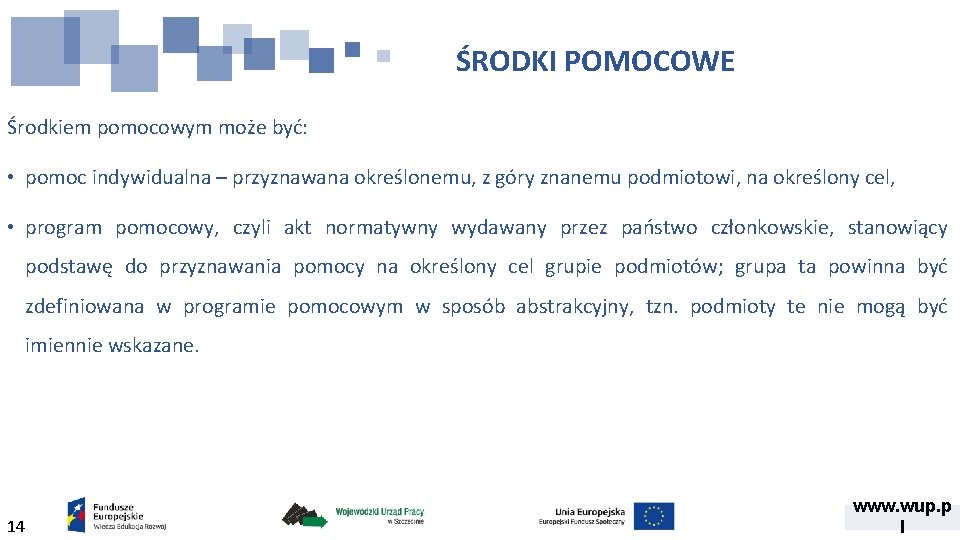 ŚRODKI POMOCOWE Środkiem pomocowym może być: • pomoc indywidualna – przyznawana określonemu, z góry