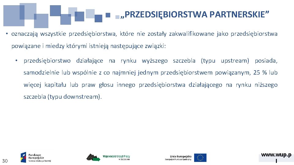 „PRZEDSIĘBIORSTWA PARTNERSKIE” • oznaczają wszystkie przedsiębiorstwa, które nie zostały zakwalifikowane jako przedsiębiorstwa powiązane i