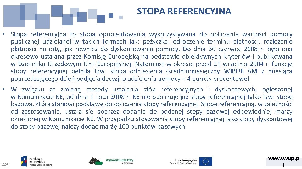 STOPA REFERENCYJNA • Stopa referencyjna to stopa oprocentowania wykorzystywana do obliczania wartości pomocy publicznej