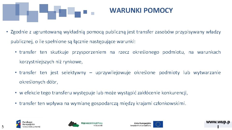 WARUNKI POMOCY • Zgodnie z ugruntowaną wykładnią pomocą publiczną jest transfer zasobów przypisywany władzy