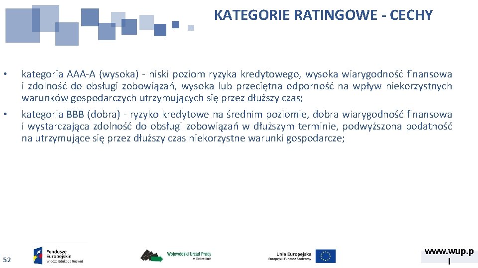 KATEGORIE RATINGOWE - CECHY • kategoria AAA-A (wysoka) - niski poziom ryzyka kredytowego, wysoka