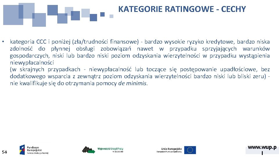 KATEGORIE RATINGOWE - CECHY • kategoria CCC i poniżej (zła/trudności finansowe) - bardzo wysokie