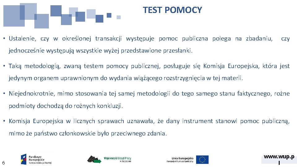 TEST POMOCY • Ustalenie, czy w określonej transakcji występuje pomoc publiczna polega na zbadaniu,