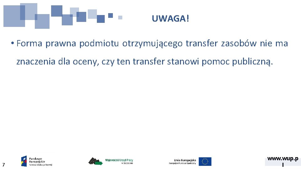 UWAGA! • Forma prawna podmiotu otrzymującego transfer zasobów nie ma znaczenia dla oceny, czy