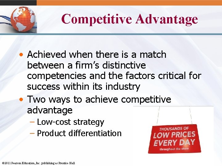 Competitive Advantage • Achieved when there is a match between a firm’s distinctive competencies