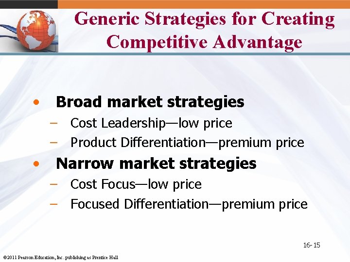 Generic Strategies for Creating Competitive Advantage • Broad market strategies – Cost Leadership—low price