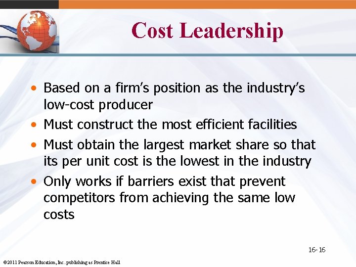 Cost Leadership • Based on a firm’s position as the industry’s low-cost producer •