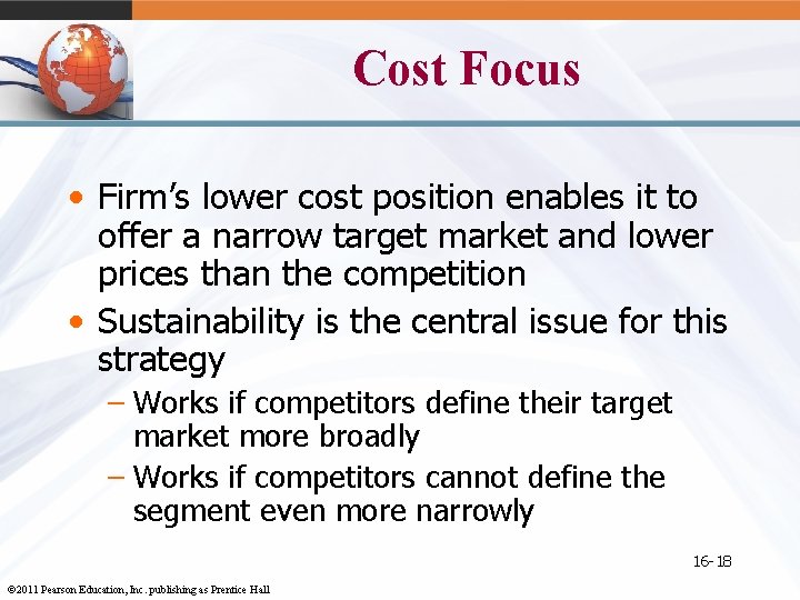 Cost Focus • Firm’s lower cost position enables it to offer a narrow target