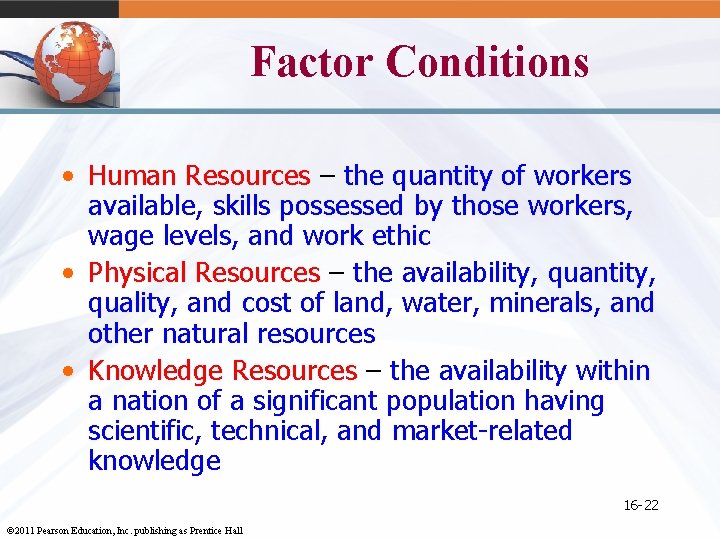 Factor Conditions • Human Resources – the quantity of workers available, skills possessed by