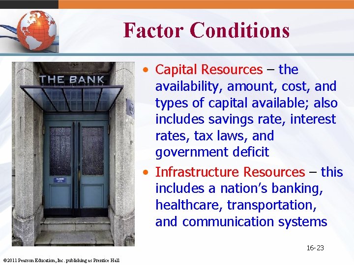 Factor Conditions • Capital Resources – the availability, amount, cost, and types of capital