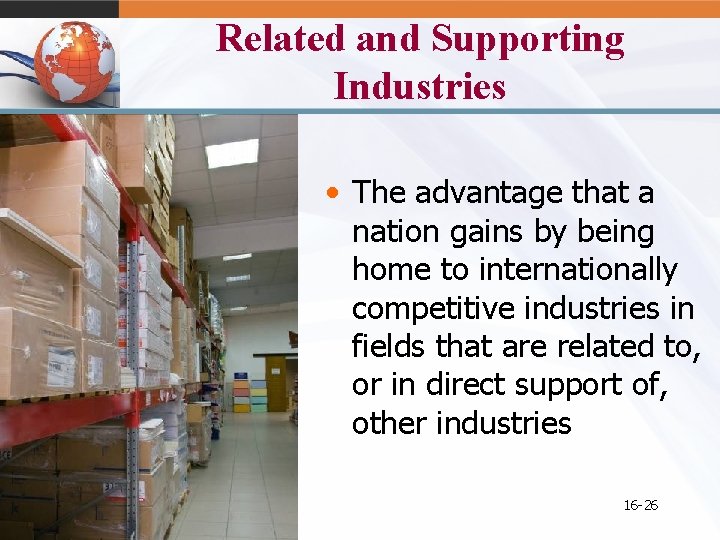 Related and Supporting Industries • The advantage that a nation gains by being home