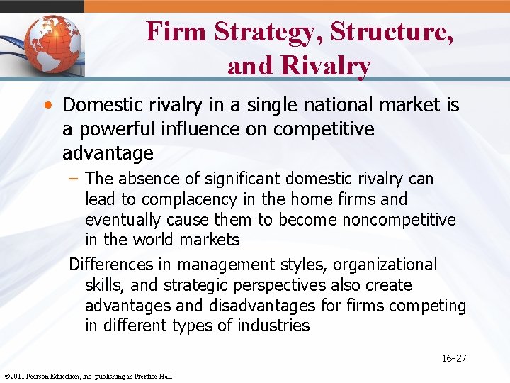 Firm Strategy, Structure, and Rivalry • Domestic rivalry in a single national market is