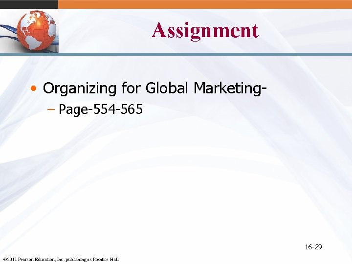 Assignment • Organizing for Global Marketing– Page-554 -565 16 -29 © 2011 Pearson Education,