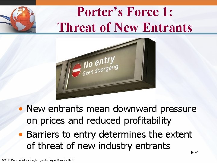 Porter’s Force 1: Threat of New Entrants • New entrants mean downward pressure on