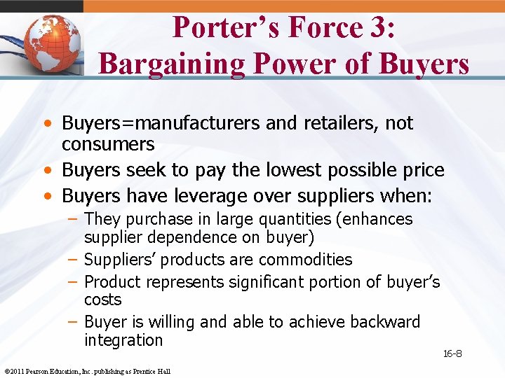Porter’s Force 3: Bargaining Power of Buyers • Buyers=manufacturers and retailers, not consumers •