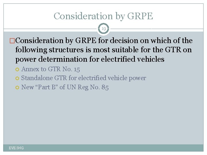 Consideration by GRPE 19 �Consideration by GRPE for decision on which of the following