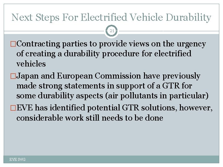 Next Steps For Electrified Vehicle Durability 21 �Contracting parties to provide views on the