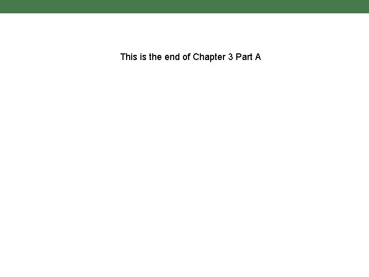 This is the end of Chapter 3 Part A 