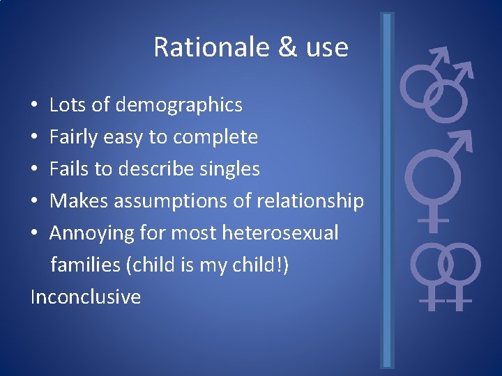 Rationale & use Lots of demographics Fairly easy to complete Fails to describe singles