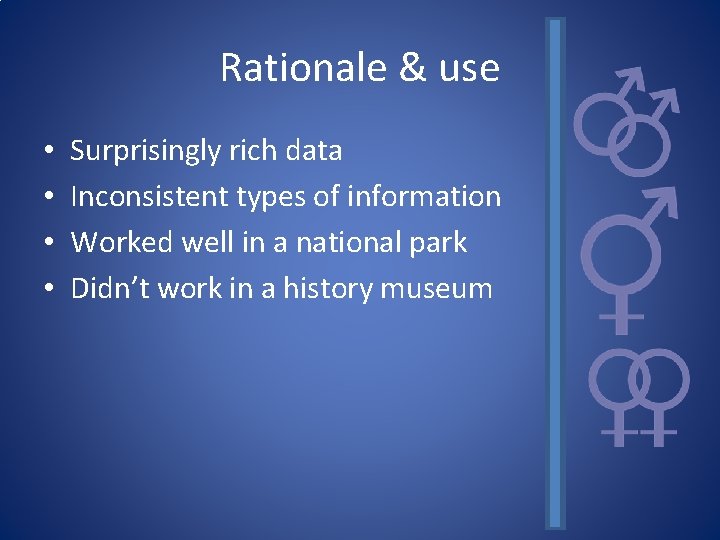 Rationale & use • • Surprisingly rich data Inconsistent types of information Worked well