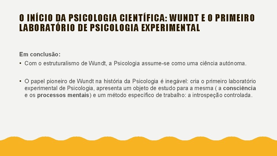 O INÍCIO DA PSICOLOGIA CIENTÍFICA: WUNDT E O PRIMEIRO LABORATÓRIO DE PSICOLOGIA EXPERIMENTAL Em