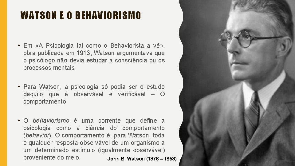 WATSON E O BEHAVIORISMO • Em «A Psicologia tal como o Behaviorista a vê»