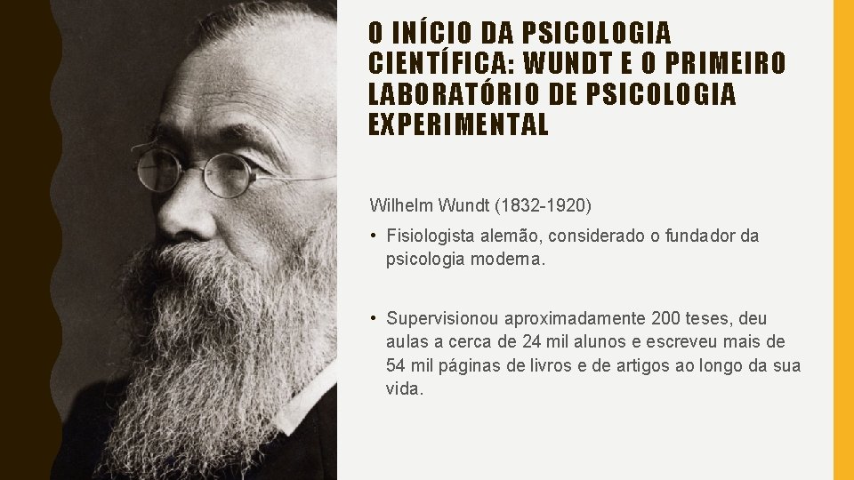 O INÍCIO DA PSICOLOGIA CIENTÍFICA: WUNDT E O PRIMEIRO LABORATÓRIO DE PSICOLOGIA EXPERIMENTAL Wilhelm