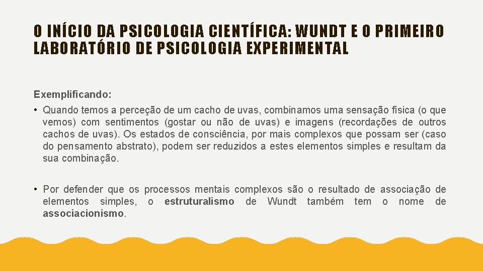 O INÍCIO DA PSICOLOGIA CIENTÍFICA: WUNDT E O PRIMEIRO LABORATÓRIO DE PSICOLOGIA EXPERIMENTAL Exemplificando: