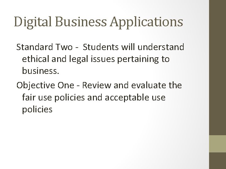 Digital Business Applications Standard Two - Students will understand ethical and legal issues pertaining