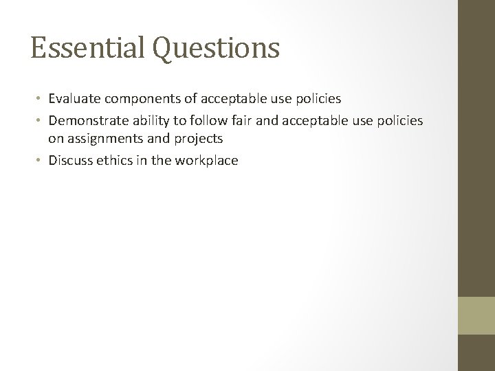 Essential Questions • Evaluate components of acceptable use policies • Demonstrate ability to follow