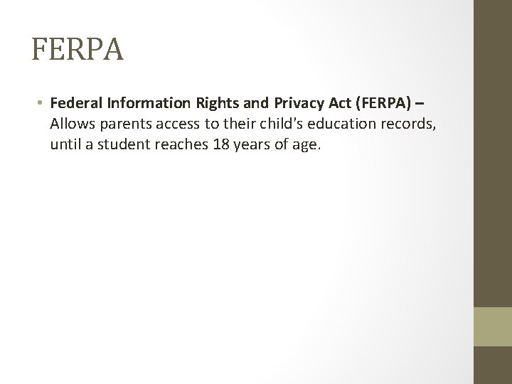 FERPA • Federal Information Rights and Privacy Act (FERPA) – Allows parents access to