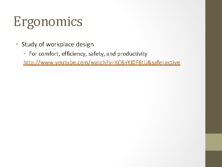 Ergonomics • Study of workplace design • For comfort, efficiency, safety, and productivity http: