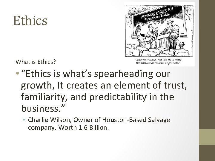 Ethics What is Ethics? • “Ethics is what’s spearheading our growth, It creates an