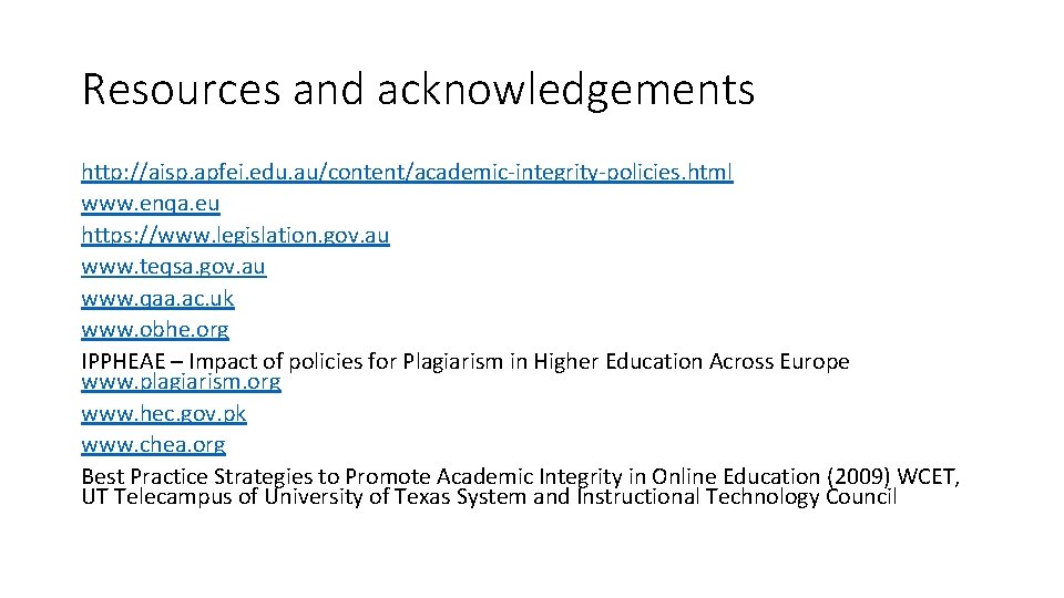 Resources and acknowledgements http: //aisp. apfei. edu. au/content/academic-integrity-policies. html www. enqa. eu https: //www.