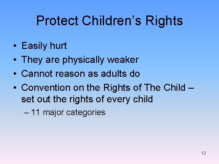 Protect Children’s Rights • • Easily hurt They are physically weaker Cannot reason as