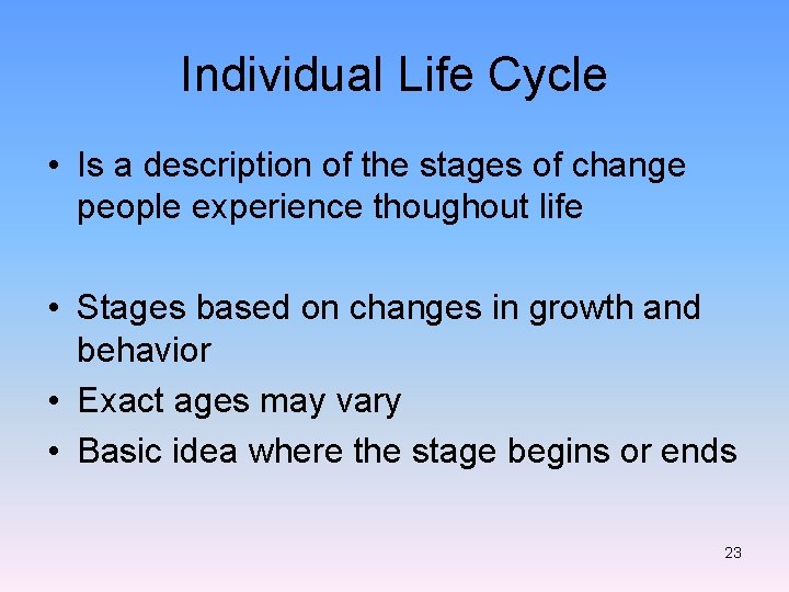 Individual Life Cycle • Is a description of the stages of change people experience