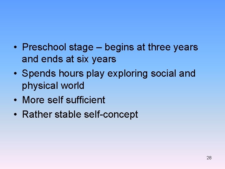  • Preschool stage – begins at three years and ends at six years