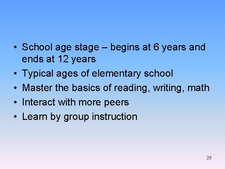  • School age stage – begins at 6 years and ends at 12
