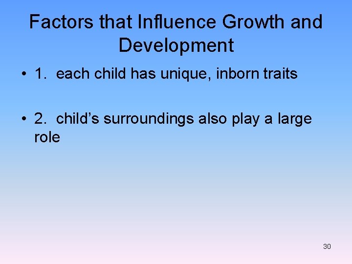 Factors that Influence Growth and Development • 1. each child has unique, inborn traits