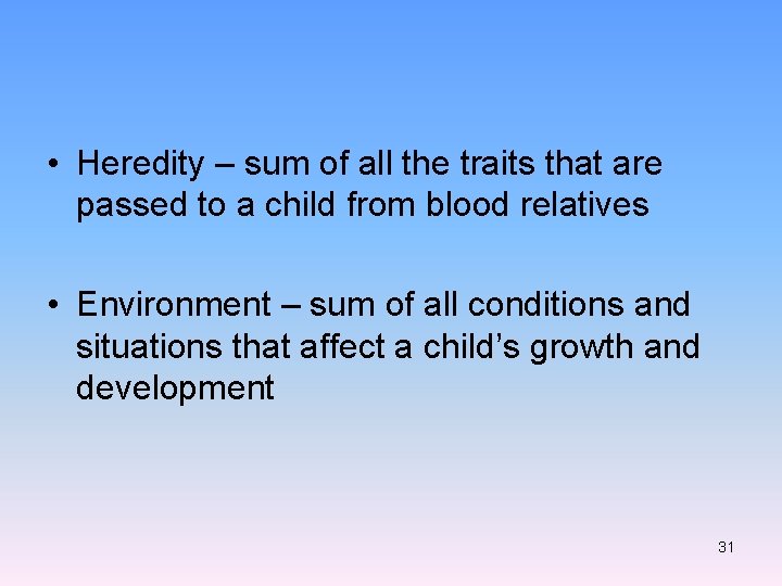  • Heredity – sum of all the traits that are passed to a