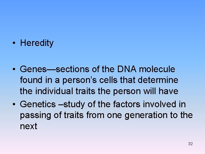  • Heredity • Genes—sections of the DNA molecule found in a person’s cells