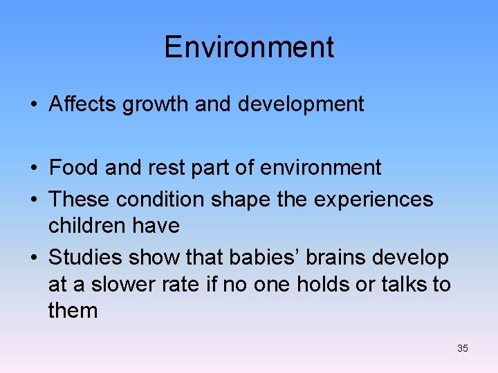 Environment • Affects growth and development • Food and rest part of environment •