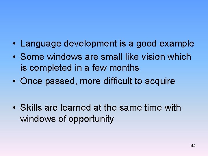 • Language development is a good example • Some windows are small like
