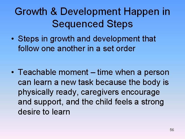 Growth & Development Happen in Sequenced Steps • Steps in growth and development that